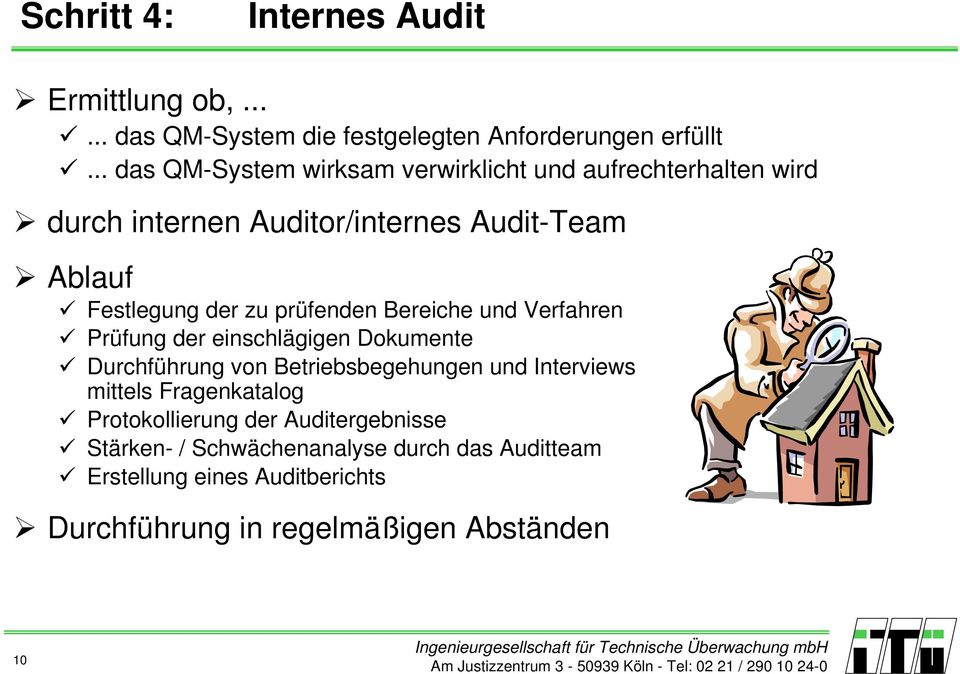 prüfenden Bereiche und Verfahren Prüfung der einschlägigen Dokumente Durchführung von Betriebsbegehungen und Interviews mittels