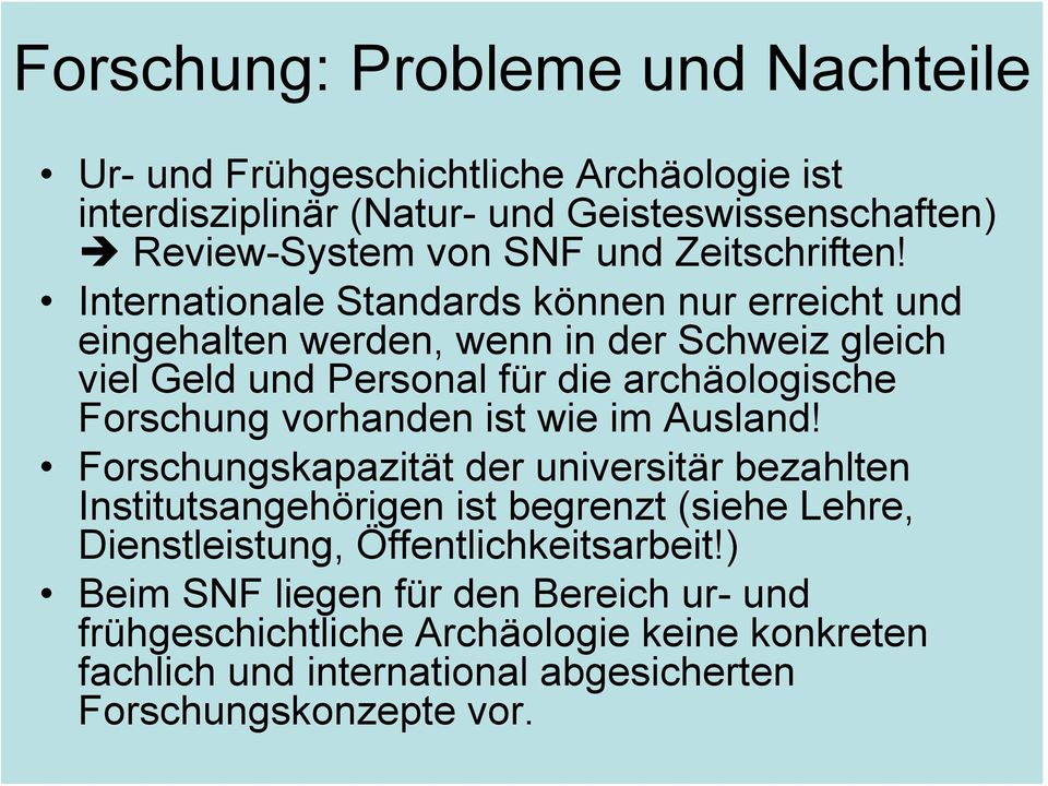 Internationale Standards können nur erreicht und eingehalten werden, wenn in der Schweiz gleich viel Geld und Personal für die archäologische Forschung