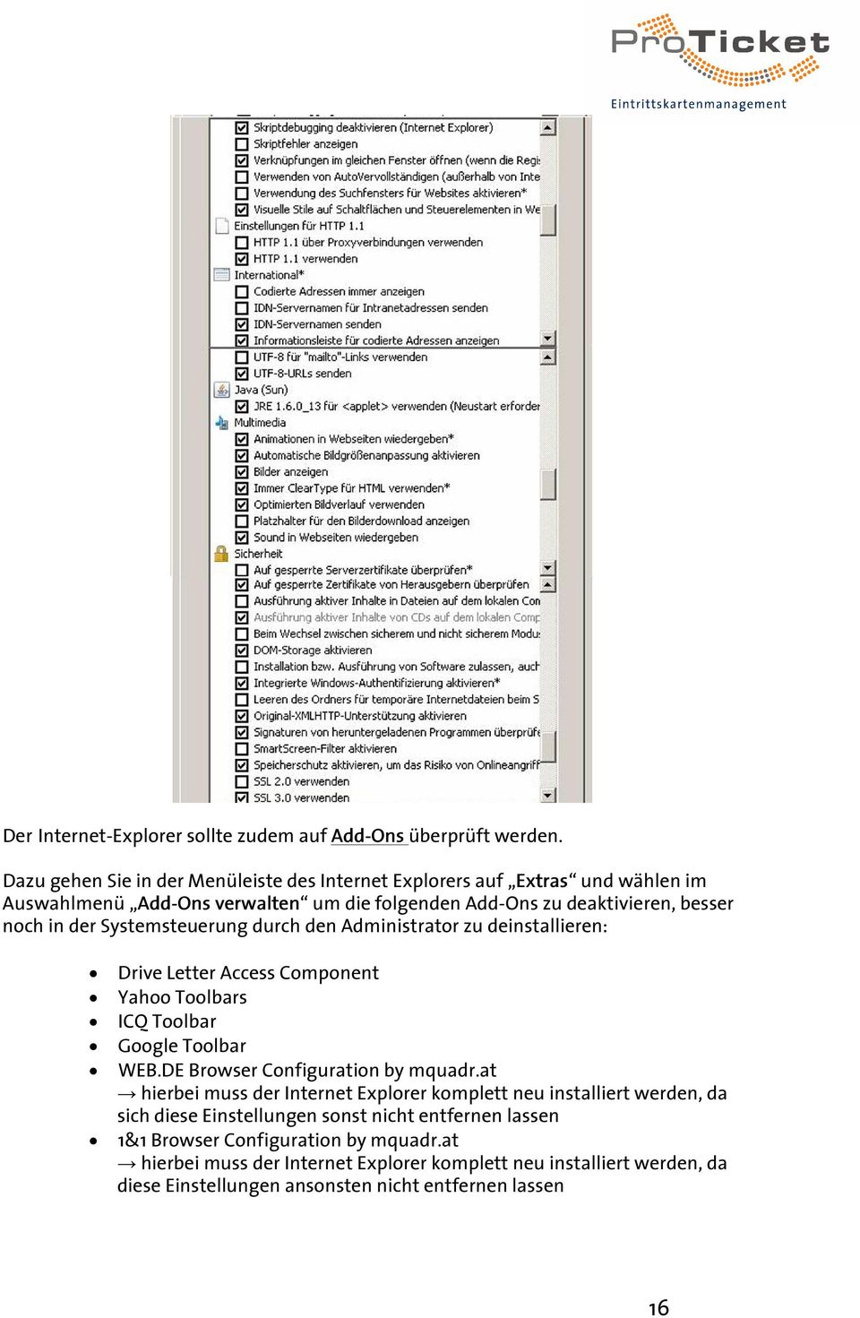 Systemsteuerung durch den Administrator zu deinstallieren: Drive Letter Access Component Yahoo Toolbars ICQ Toolbar Google Toolbar WEB.DE Browser Configuration by mquadr.
