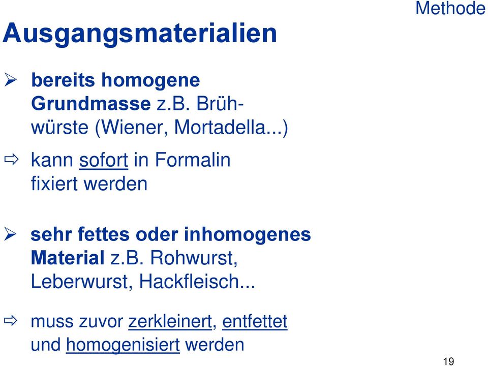 inhomogenes Material z.b. Rohwurst, Leberwurst, Hackfleisch.