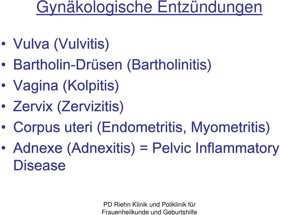 Zervix (Zervizitis) Corpus uteri (Endometritis,
