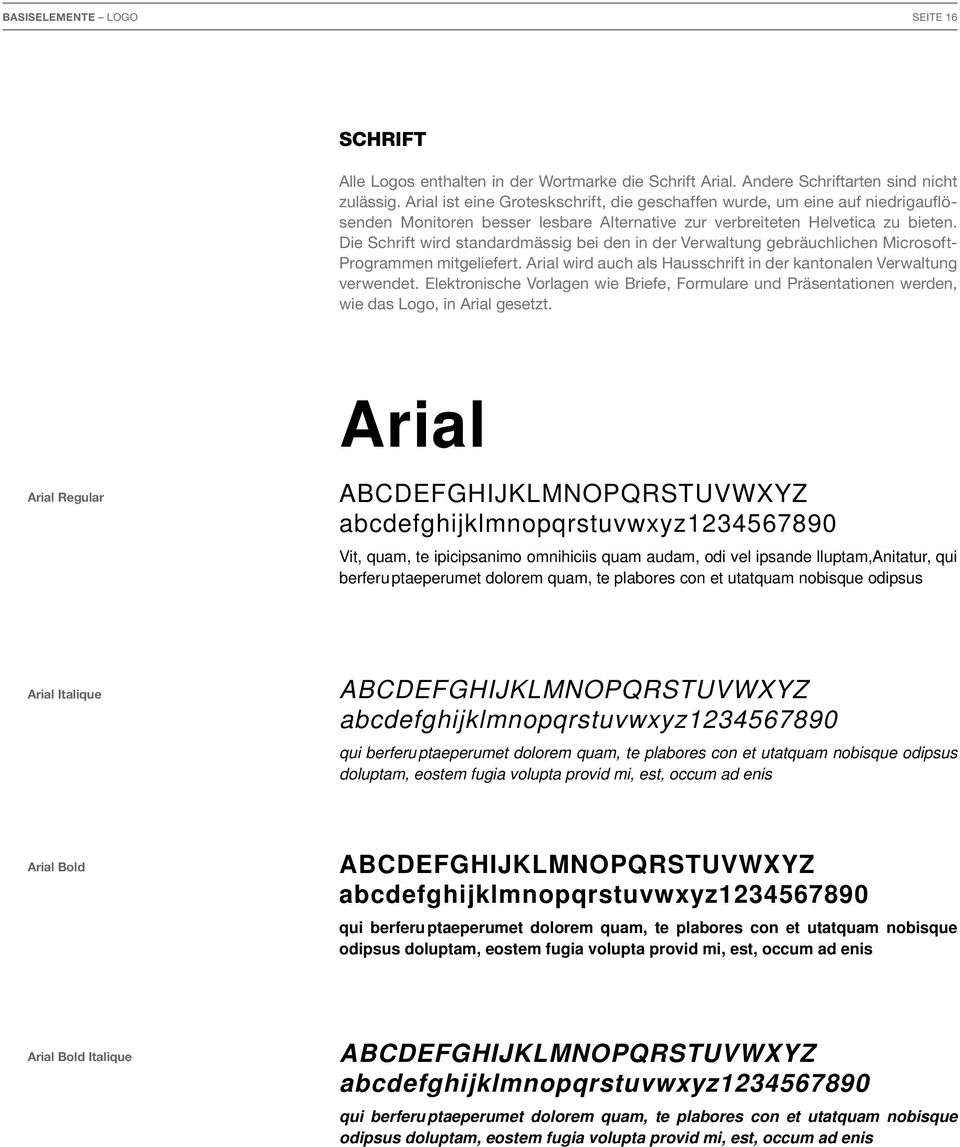 die Schrift wird standardmässig bei den in der Verwaltung gebräuchlichen Microsoft- Programmen mitgeliefert. rial wird auch als Hausschrift in der kantonalen Verwaltung verwendet.