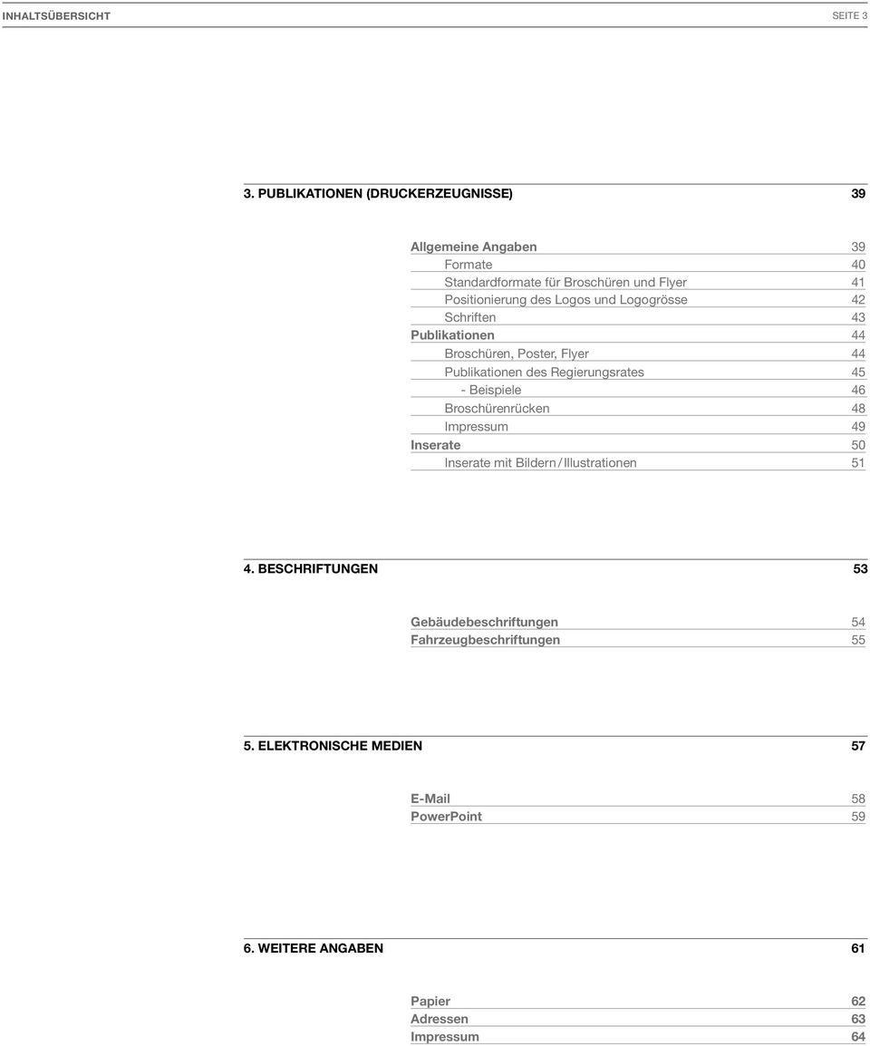 logogrösse 42 Schriften 43 Publikationen 44 Broschüren, Poster, flyer 44 Publikationen des regierungsrates 45 - Beispiele 46