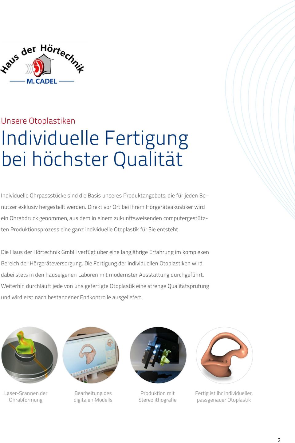 Die Haus der Hörtechnik GmbH verfügt über eine langjährige Erfahrung im komplexen Bereich der Hörgeräteversorgung.