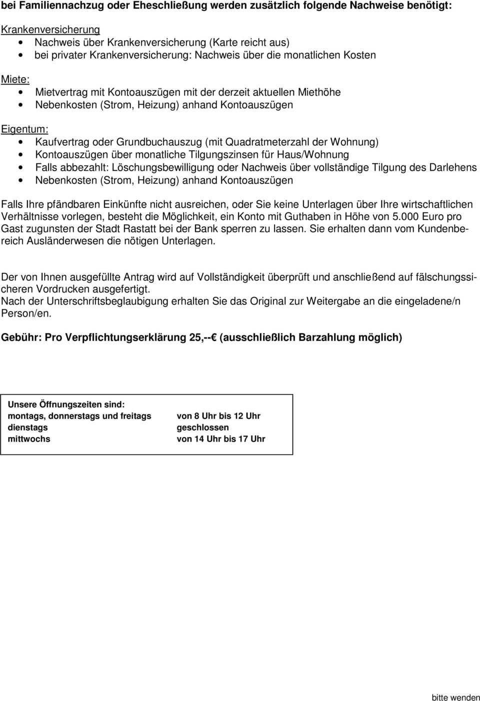 Grundbuchauszug (mit Quadratmeterzahl der Wohnung) Kontoauszügen über monatliche Tilgungszinsen für Haus/Wohnung Falls abbezahlt: Löschungsbewilligung oder Nachweis über vollständige Tilgung des