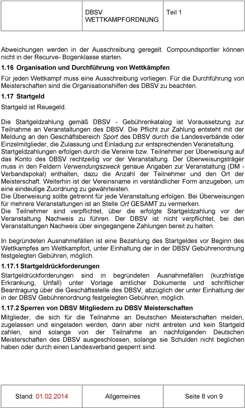 Die Startgeldzahlung gemäß DBSV - Gebührenkatalog ist Voraussetzung zur Teilnahme an Veranstaltungen des DBSV.