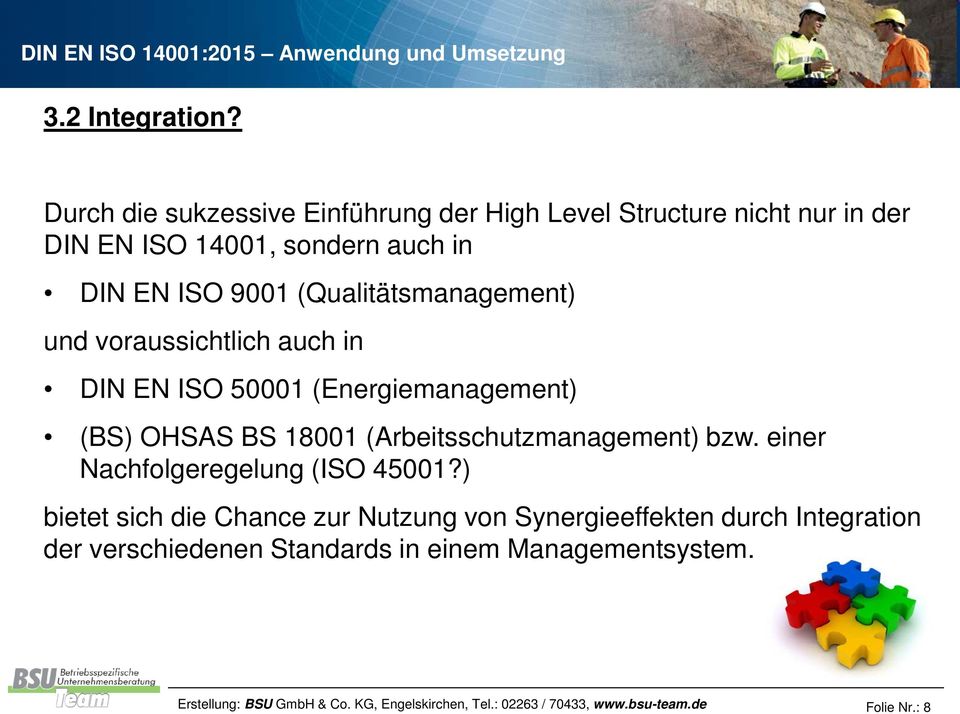 (Qualitätsmanagement) und voraussichtlich auch in DIN EN ISO 50001 (Energiemanagement) (BS) OHSAS BS 18001 (Arbeitsschutzmanagement)