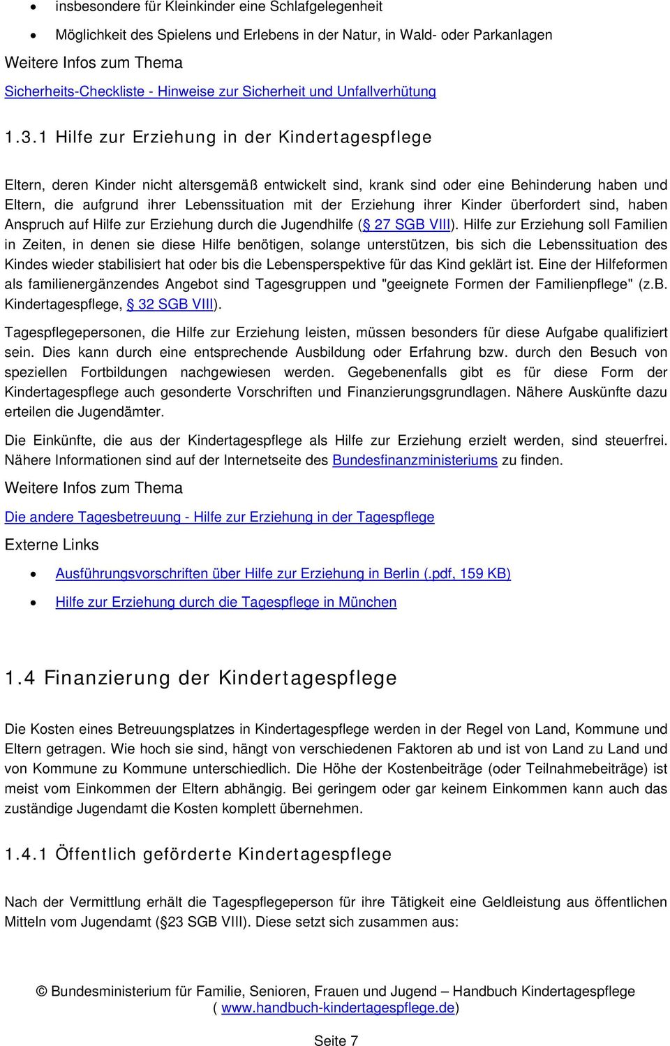 1 Hilfe zur Erziehung in der Kindertagespflege Eltern, deren Kinder nicht altersgemäß entwickelt sind, krank sind oder eine Behinderung haben und Eltern, die aufgrund ihrer Lebenssituation mit der