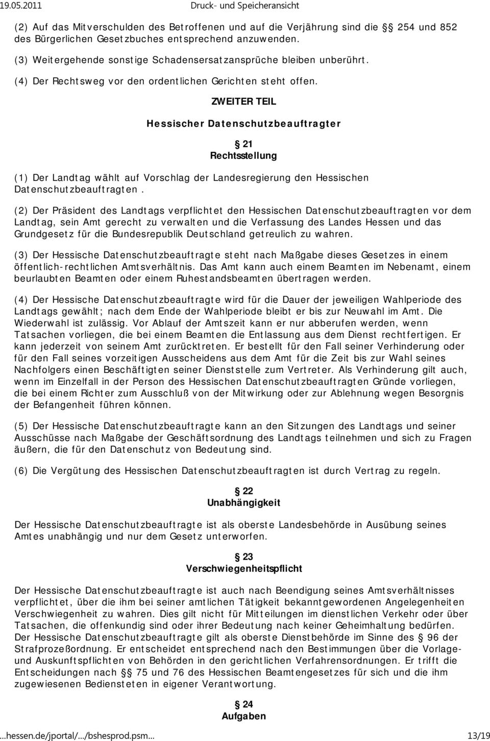 ZWEITER TEIL Hessischer Datenschutzbeauftragter 21 Rechtsstellung (1) Der Landtag wählt auf Vorschlag der Landesregierung den Hessischen Datenschutzbeauftragten.