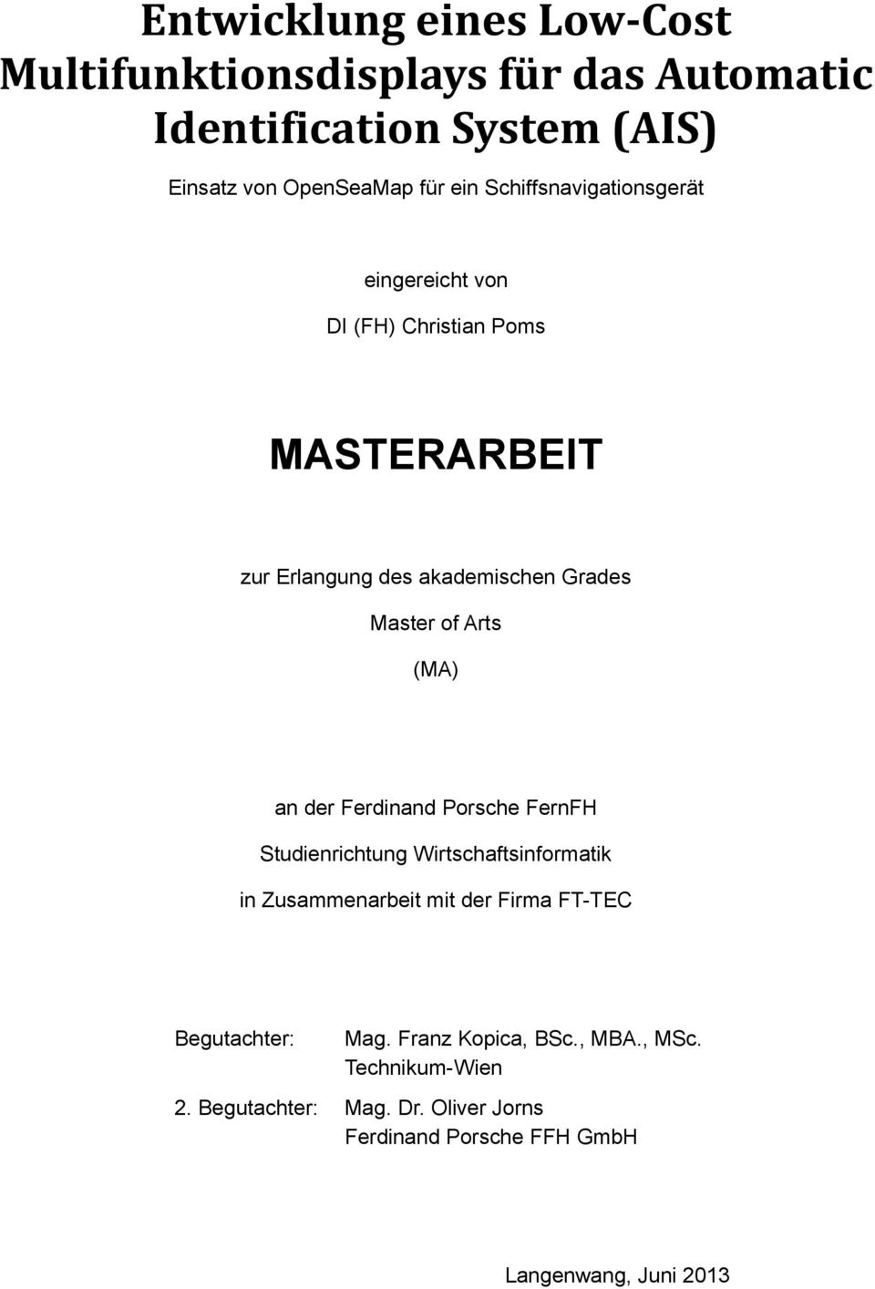 (MA) an der Ferdinand Porsche FernFH Studienrichtung Wirtschaftsinformatik in Zusammenarbeit mit der Firma FT-TEC Begutachter: