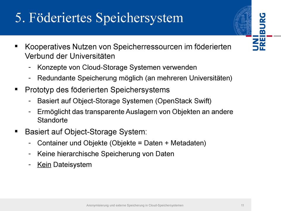 (OpenStack Swift) - Ermöglicht das transparente Auslagern von Objekten an andere Standorte Basiert auf Object-Storage System: - Container und Objekte