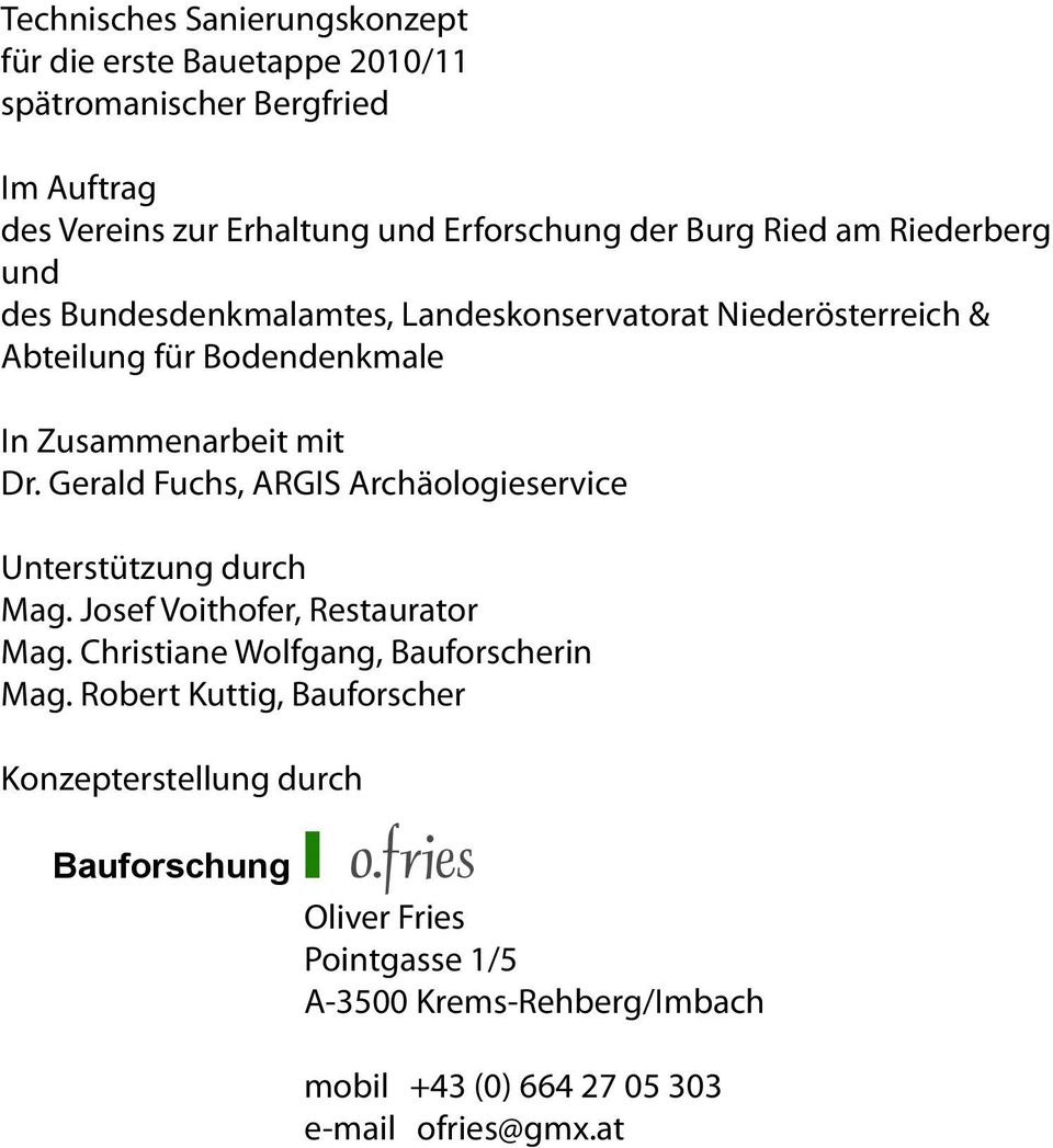 Gerald Fuchs, ARGIS Archäologieservice Unterstützung durch Mag. Josef Voithofer, Restaurator Mag. Christiane Wolfgang, Bauforscherin Mag.