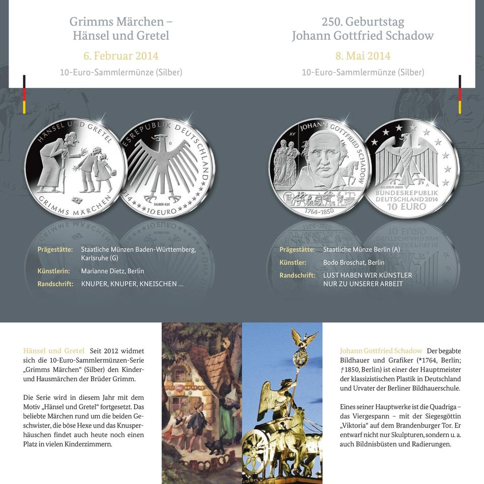 ZU UNSERER ARBEIT Hänsel und Gretel Seit 2012 widmet sich die 10-Euro-Sammlermünzen-Serie Grimms Märchen (Silber) den Kinderund Hausmärchen der Brüder Grimm.