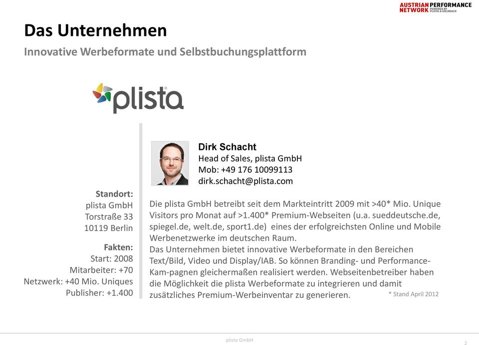 de, spiegel.de, welt.de, sport1.de) eines der erfolgreichsten Online und Mobile Werbenetzwerke im deutschen Raum.