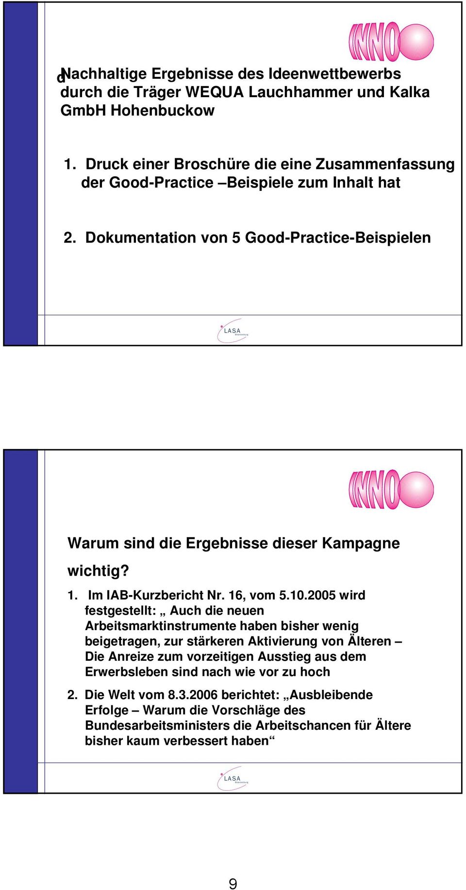 Dokumentation von 5 Good-Practice-Beispielen LASA Brandenburg Warum sind die Ergebnisse dieser Kampagne wichtig? 1. Im IAB-Kurzbericht Nr. 16, vom 5.10.
