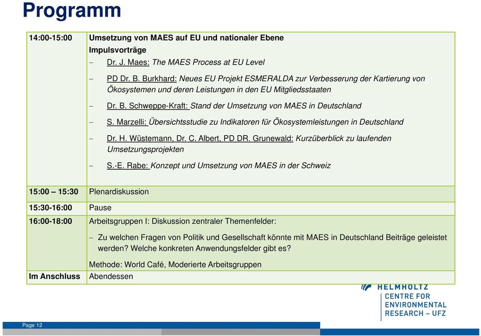 Schweppe-Kraft: Stand der Umsetzung von MAES in Deutschland S. Marzelli: Übersichtsstudie zu Indikatoren für Ökosystemleistungen in Deutschland Dr. H. Wüstemann, Dr. C. Albert, PD DR.
