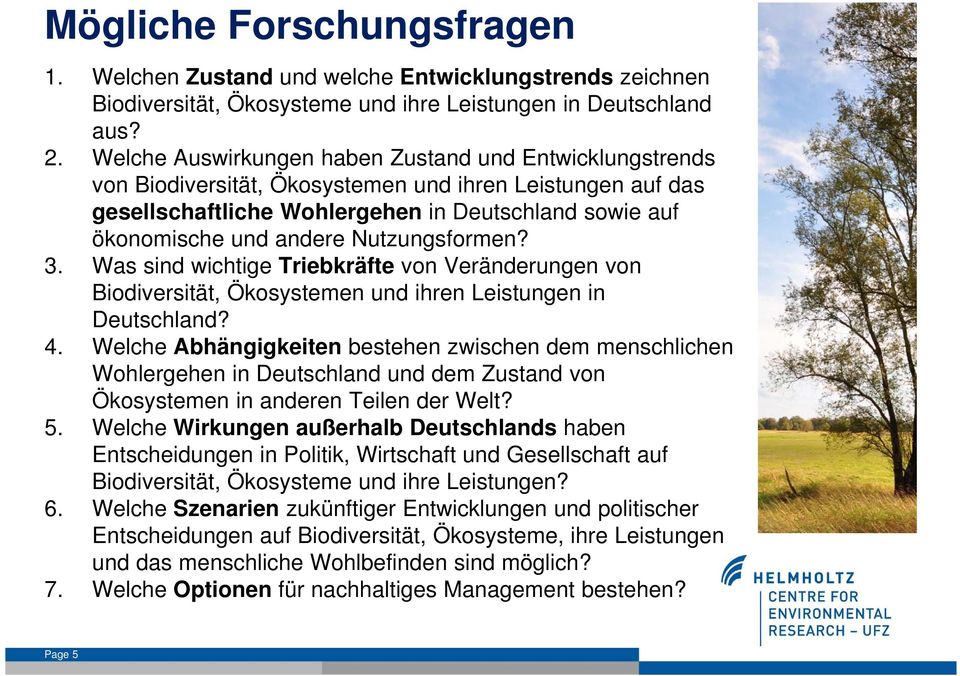 Nutzungsformen? 3. Was sind wichtige Triebkräfte von Veränderungen von Biodiversität, Ökosystemen und ihren Leistungen in Deutschland? 4.