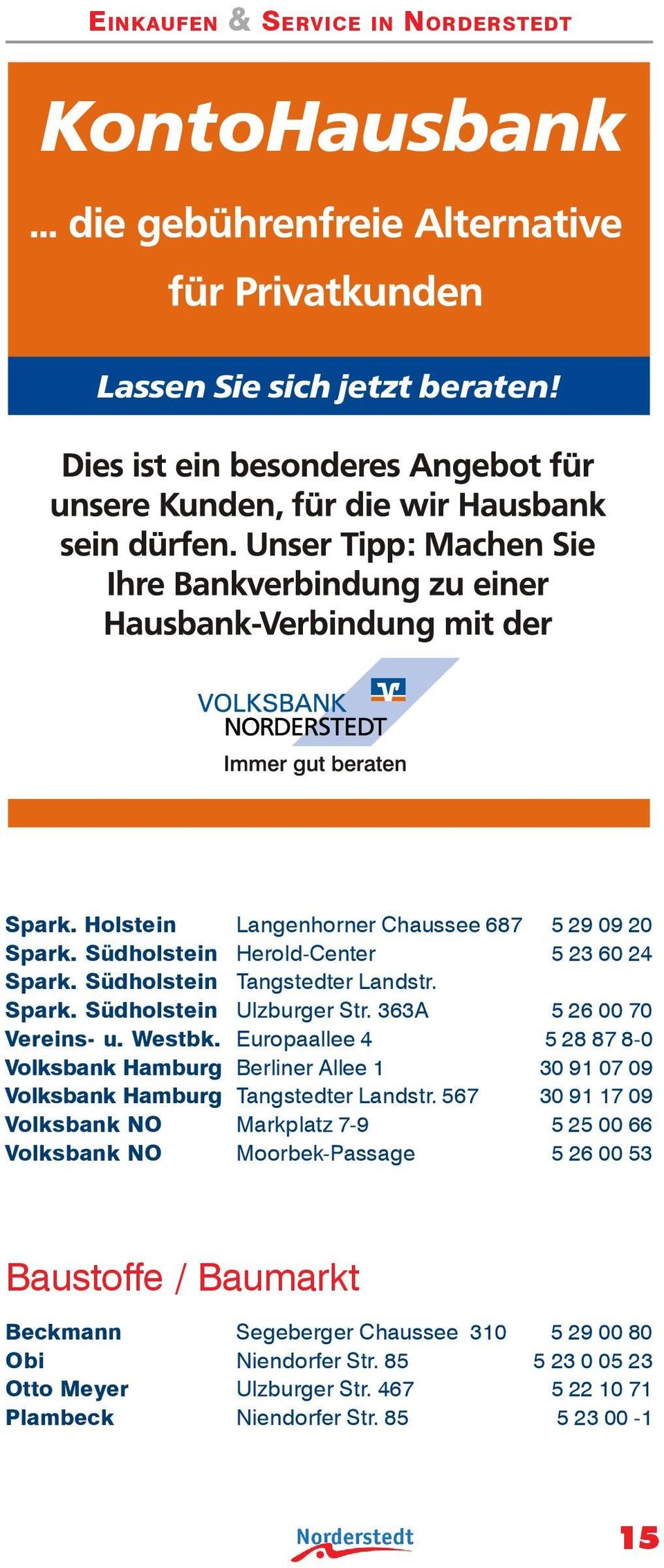 567 30 91 17 09 Volksbank NO Markplatz 7-9 5 25 00 66 Volksbank NO Moorbek-Passage 5 26 00 53 Baustoffe / Baumarkt Beckmann Segeberger Chaussee 310