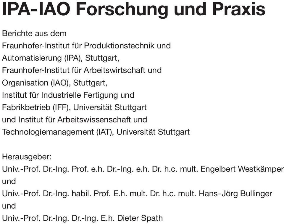 Arbeitswissenschaft und Technologiemanagement (IAT), Universität Stuttgart Herausgeber: Univ.-Prof. Dr.-Ing. Prof. e.h. Dr.-Ing. e.h. Dr. h.c. mult.