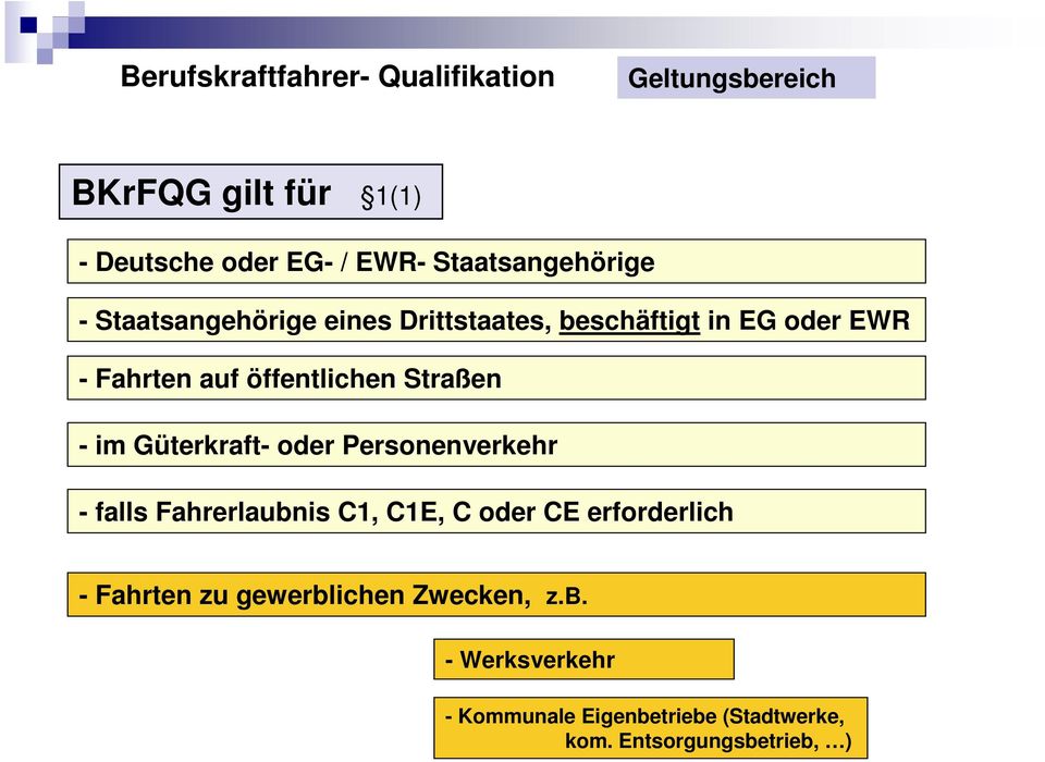 - im Güterkraft- oder Personenverkehr - falls Fahrerlaubnis C1, C1E, C oder CE erforderlich -