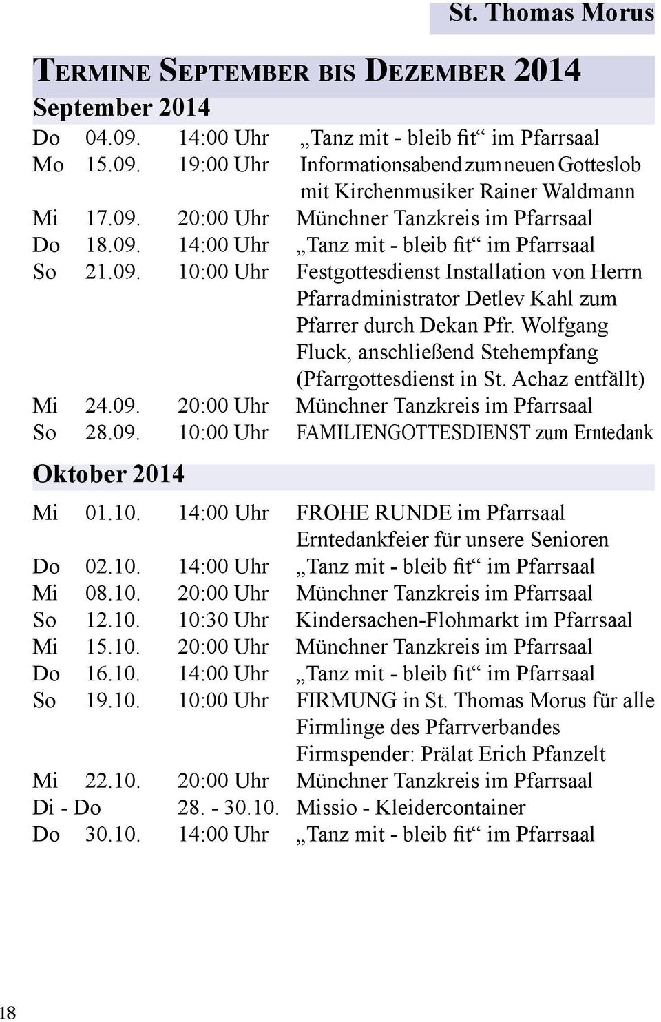 Wolfgang Fluck, anschließend Stehempfang (Pfarrgottesdienst in St. Achaz entfällt) Mi 24.09. 20:00 Uhr Münchner Tanzkreis im Pfarrsaal So 28.09. 10:00 Uhr FAMILIENGOTTESDIENST zum Erntedank Oktober 2014 Mi 01.