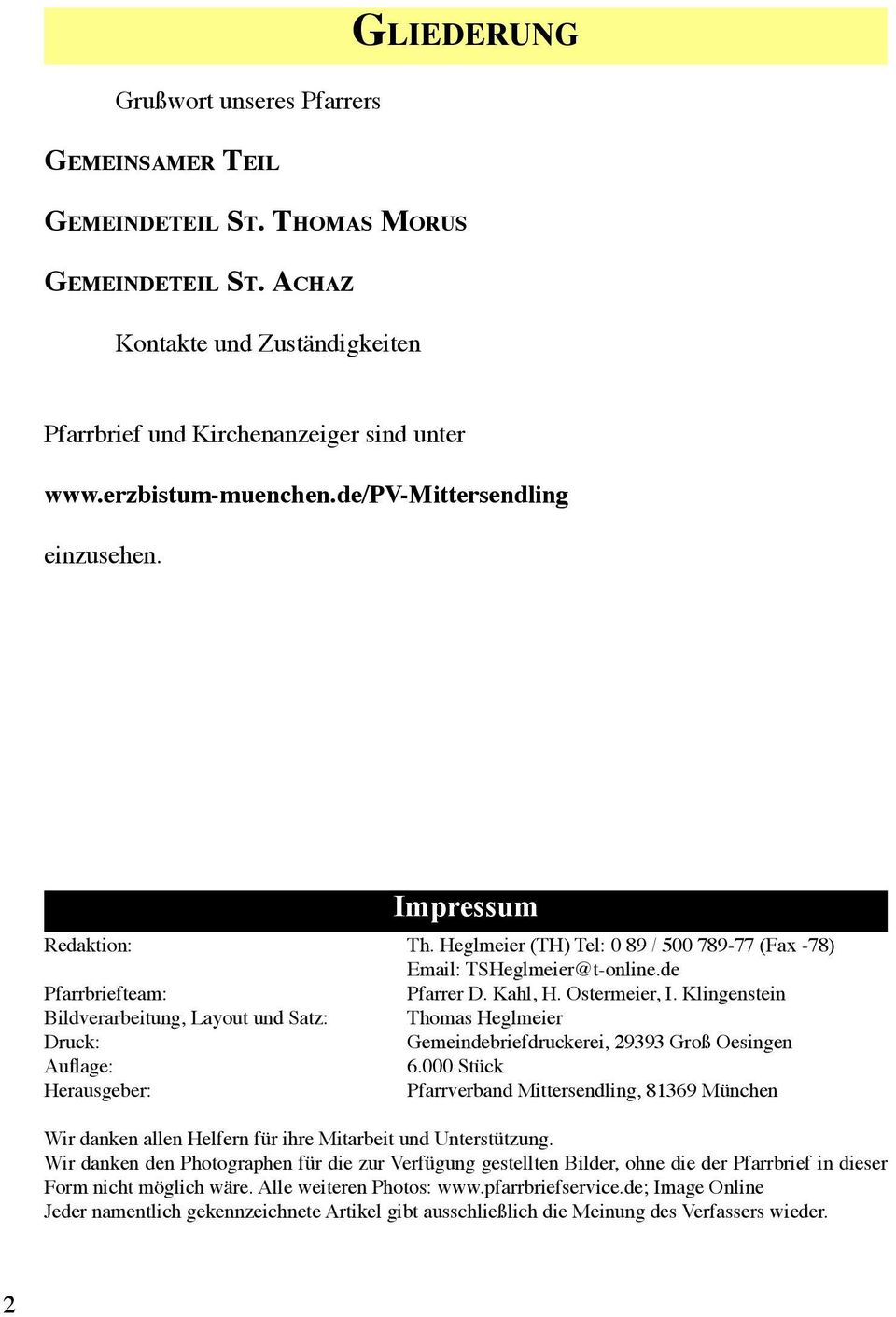 Ostermeier, I. Klingenstein Bildverarbeitung, Layout und Satz: Thomas Heglmeier Druck: Gemeindebriefdruckerei, 29393 Groß Oesingen Auflage: 6.