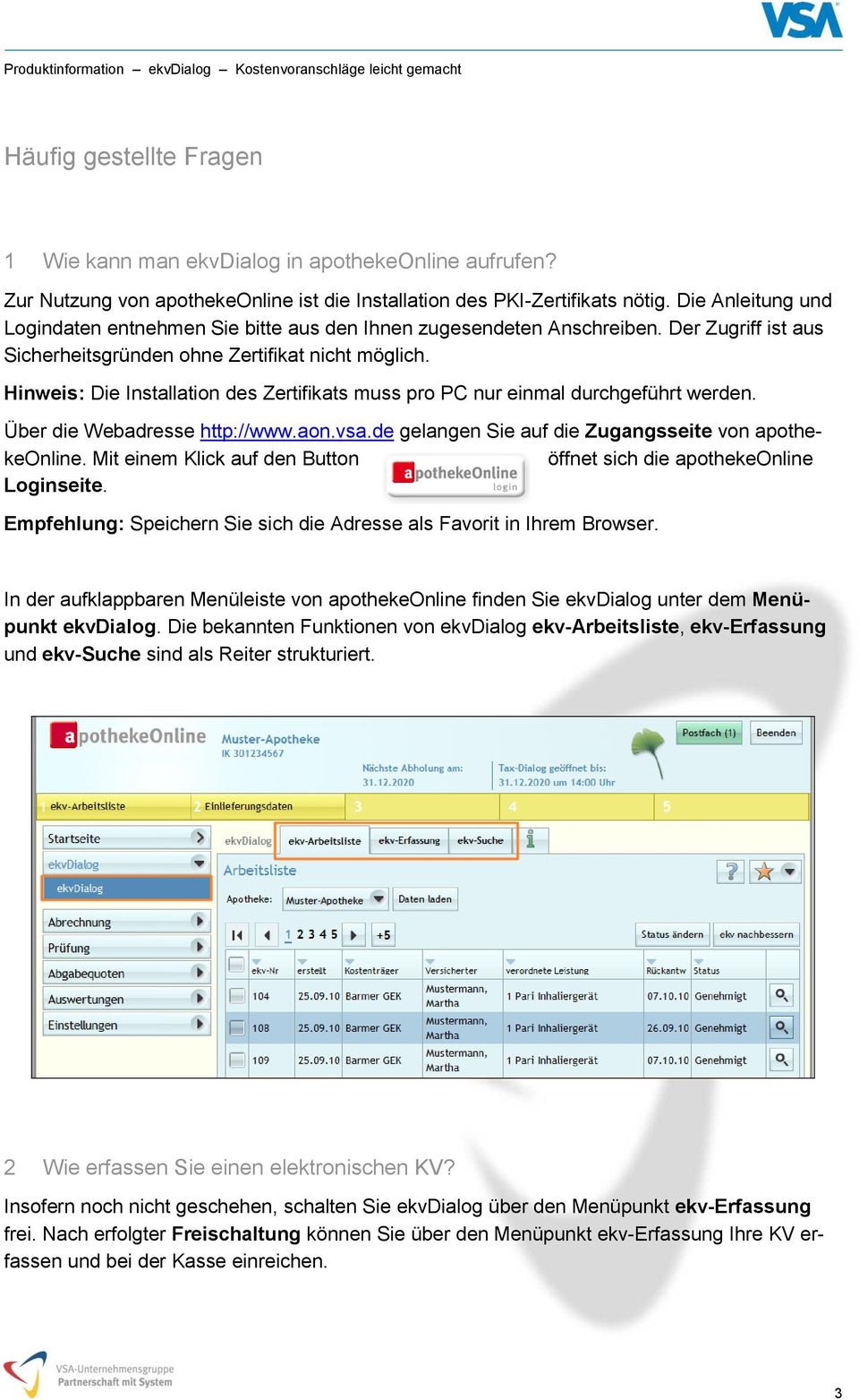 Hinweis: Die Installation des Zertifikats muss pro PC nur einmal durchgeführt werden. Über die Webadresse http://www.aon.vsa.de gelangen Sie auf die Zugangsseite von apothekeonline.