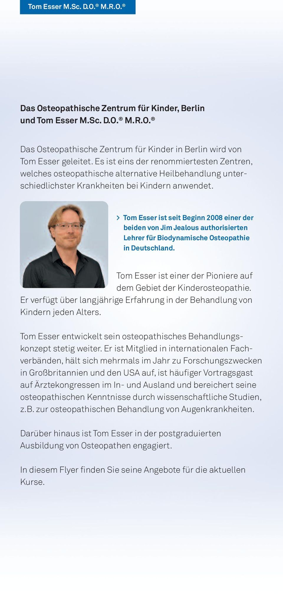 > Tom Esser ist seit Beginn 2008 einer der beiden von Jim Jealous authorisierten Lehrer für Biodynamische Osteopathie in Deutschland.