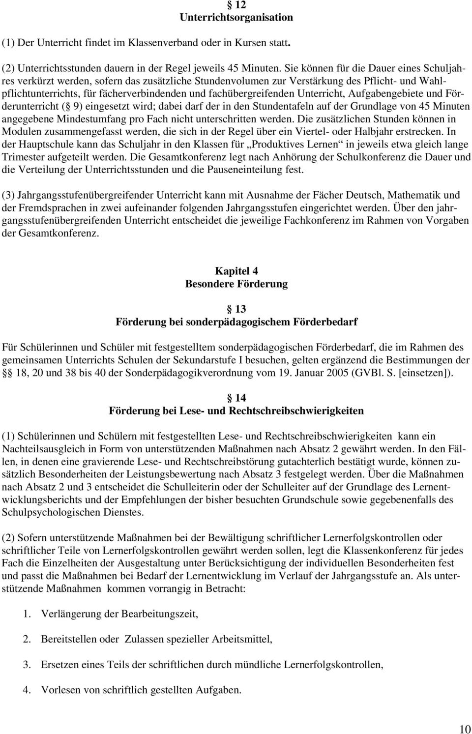 fachübergreifenden Unterricht, Aufgabengebiete und Förderunterricht ( 9) eingesetzt wird; dabei darf der in den Stundentafeln auf der Grundlage von 45 Minuten angegebene Mindestumfang pro Fach nicht