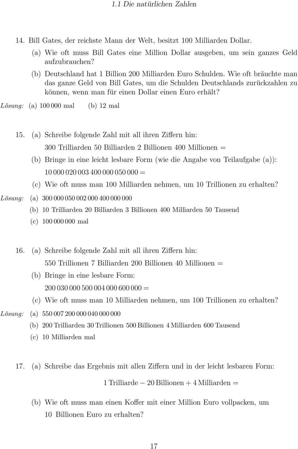 Wie oft bräuchte man das ganze Geld von Bill Gates, um die Schulden Deutschlands zurückzahlen zu können, wenn man für einen Dollar einen Euro erhält? Lösung: (a) 100000 mal (b) 12 mal 15.