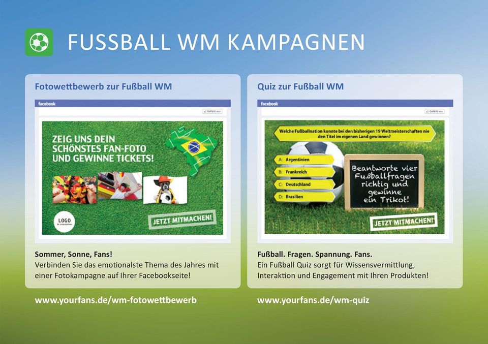 Facebookseite! www.yourfans.de/wm-fotowettbewerb Fußball. Fragen. Spannung. Fans.