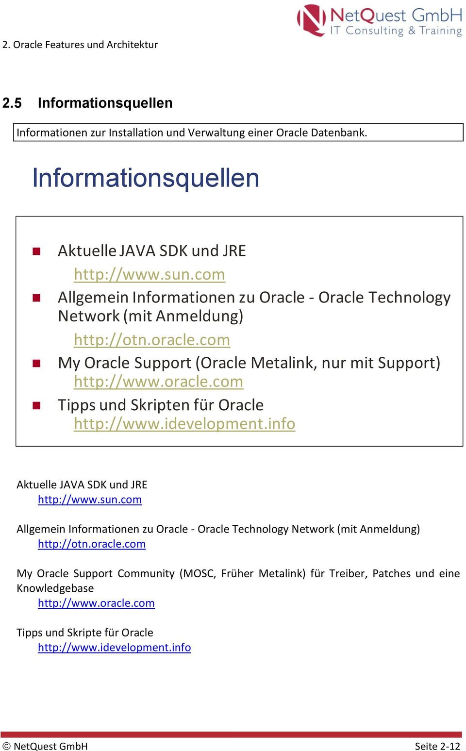 idevelopment.info Aktuelle JAVA SDK und JRE http://www.sun.com Allgemein Informationen zu Oracle - Oracle Technology Network (mit Anmeldung) http://otn.oracle.