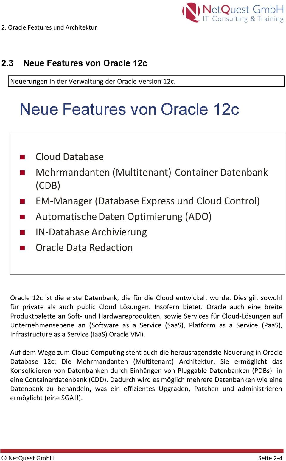 Archivierung Oracle Data Redaction Oracle 12c ist die erste Datenbank, die für die Cloud entwickelt wurde. Dies gilt sowohl für private als auch public Cloud Lösungen. Insofern bietet.