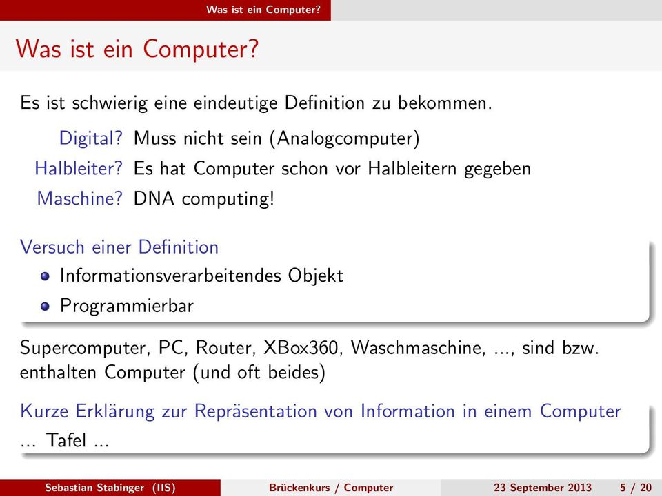 Versuch einer Definition Informationsverarbeitendes Objekt Programmierbar Supercomputer, PC, Router, XBox360, Waschmaschine,..., sind bzw.