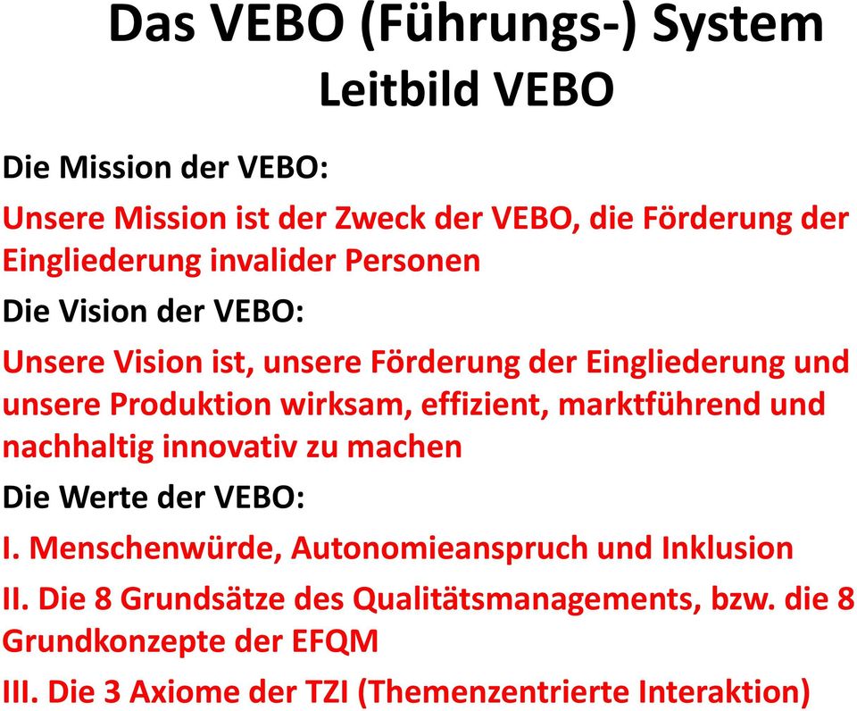 wirksam, effizient, marktführend und nachhaltig innovativ zu machen Die Werte der VEBO: I.