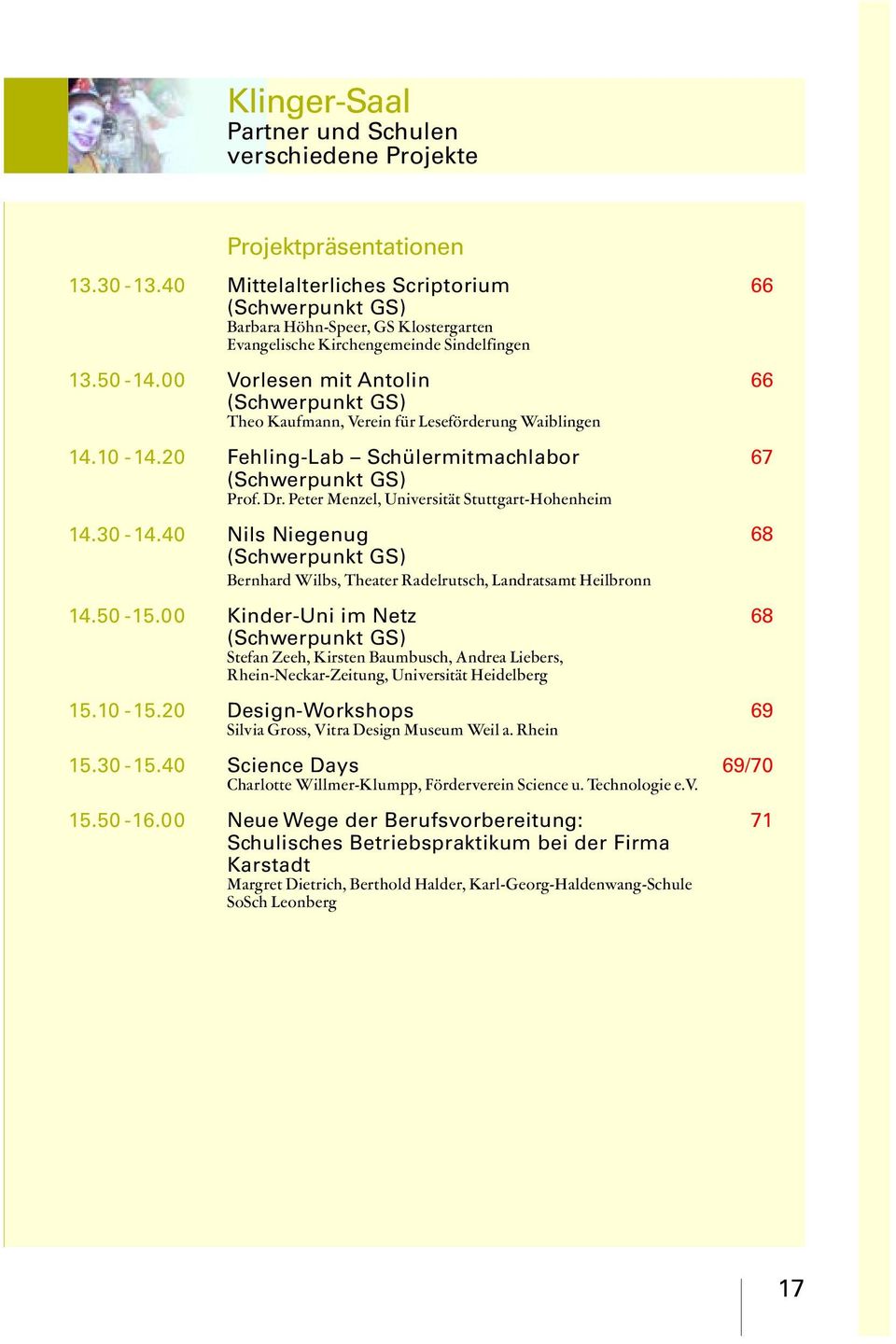 00 Vorlesen mit Antolin (Schwerpunkt GS) Theo Kaufmann, Verein für Leseförderung Waiblingen 14.10-14.20 Fehling-Lab Schülermitmachlabor (Schwerpunkt GS) Prof. Dr.