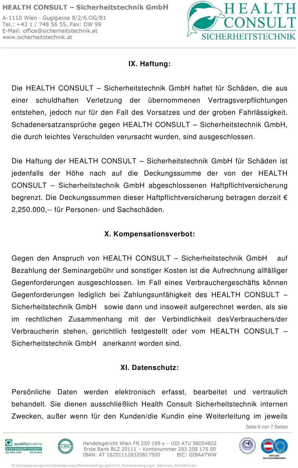 Die Haftung der HEALTH CONSULT Sicherheitstechnik GmbH für Schäden ist jedenfalls der Höhe nach auf die Deckungssumme der von der HEALTH CONSULT Sicherheitstechnik GmbH abgeschlossenen