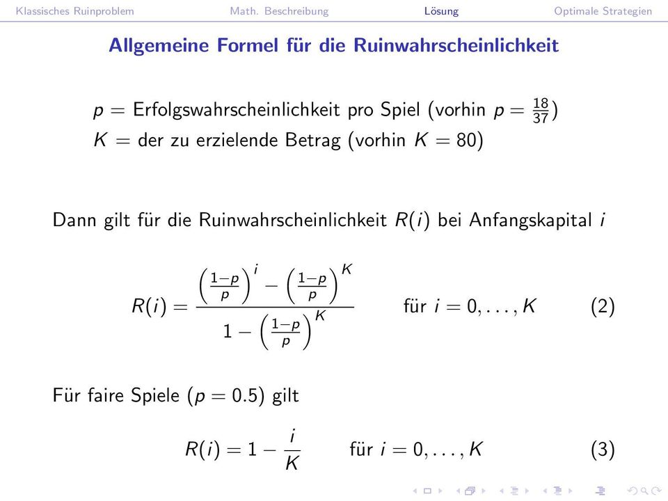 Ruinwahrscheinlichkeit R(i) bei Anfangskapital i R(i) = ( 1 p p 1 ) i ( 1 p ( 1 p p p )