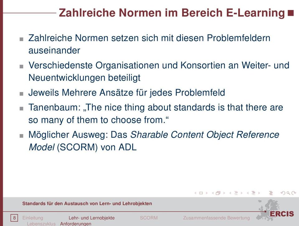 Ansätze für jedes Problemfeld Tanenbaum: The nice thing about standards is that there are so many of them to