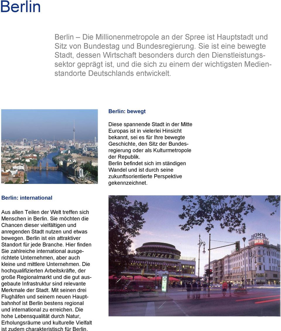 Berlin: bewegt Diese spannende Stadt in der Mitte Europas ist in vielerlei Hinsicht bekannt, sei es für Ihre bewegte Geschichte, den Sitz der Bundesregierung oder als Kulturmetropole der Republik.