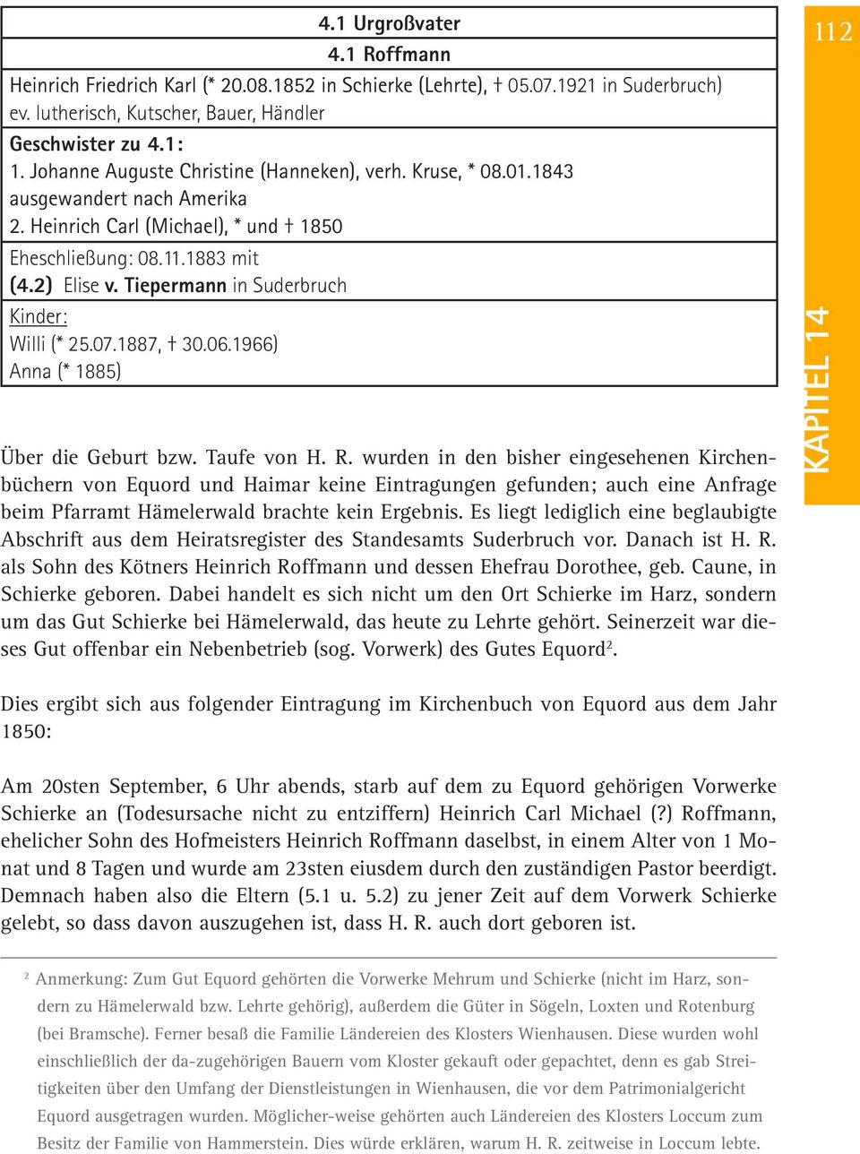 Tiepermann in Suderbruch Kinder: Willi (* 25.07.1887, 30.06.1966) Anna (* 1885) Über die Geburt bzw. Taufe von H. R.