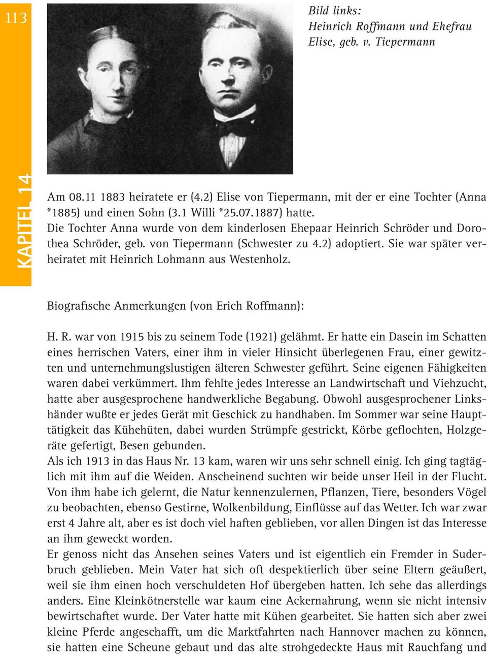 Sie war später verheiratet mit Heinrich Lohmann aus Westenholz. Biografische Anmerkungen (von Erich Roffmann): H. R. war von 1915 bis zu seinem Tode (1921) gelähmt.