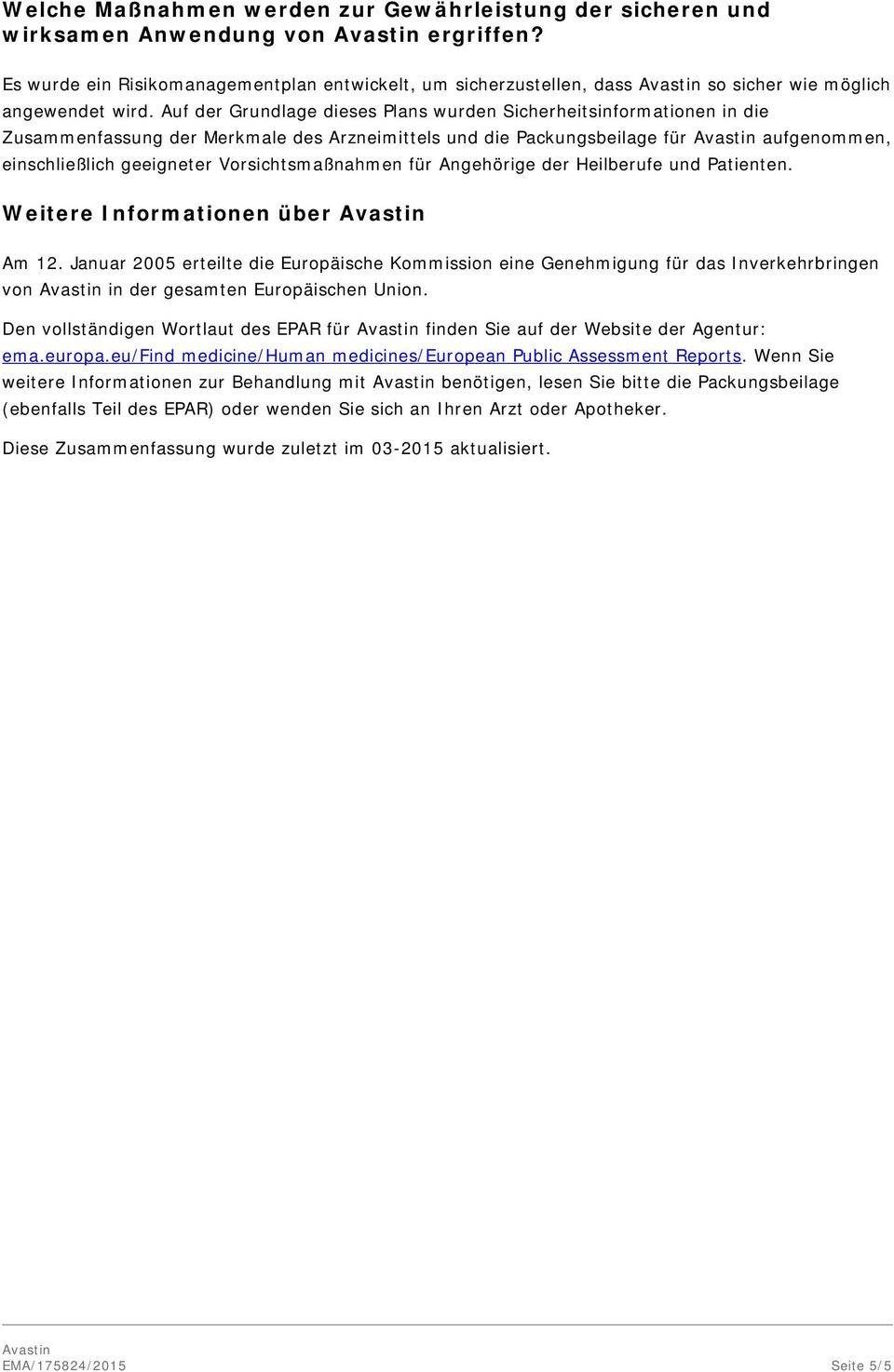 Auf der Grundlage dieses Plans wurden Sicherheitsinformationen in die Zusammenfassung der Merkmale des Arzneimittels und die Packungsbeilage für aufgenommen, einschließlich geeigneter