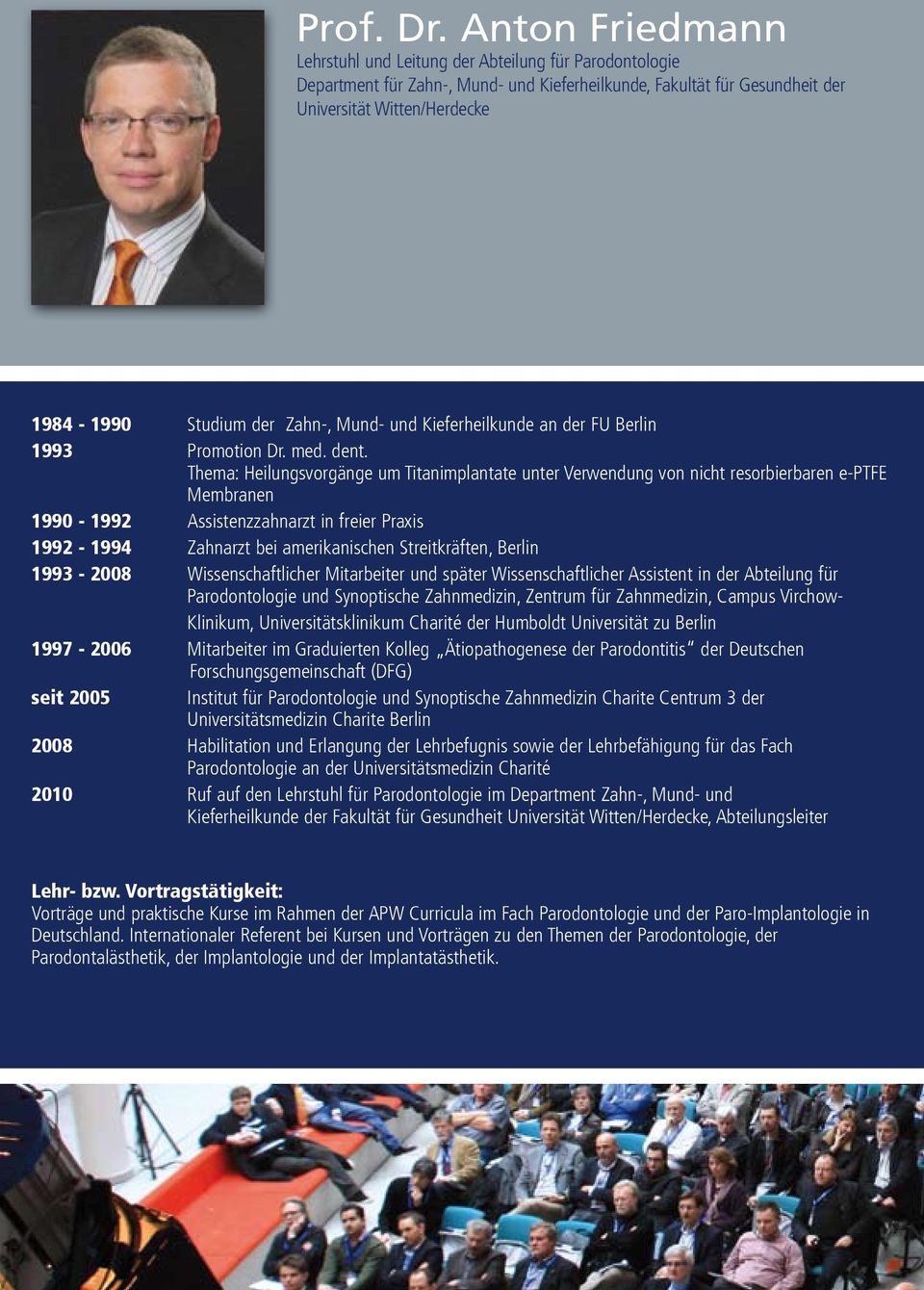 Zahn-, Mund- und Kieferheilkunde an der FU Berlin 1993 Promotion Dr. med. dent.