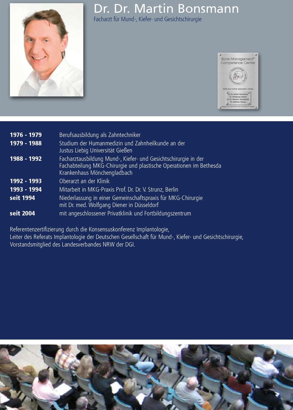 Gießen 1988-1992 Facharztausbildung Mund-, Kiefer- und Gesichtschirurgie in der Fachabteilung MKG-Chirurgie und plastische Operationen im Bethesda Krankenhaus Mönchengladbach 1992-1993 Oberarzt an