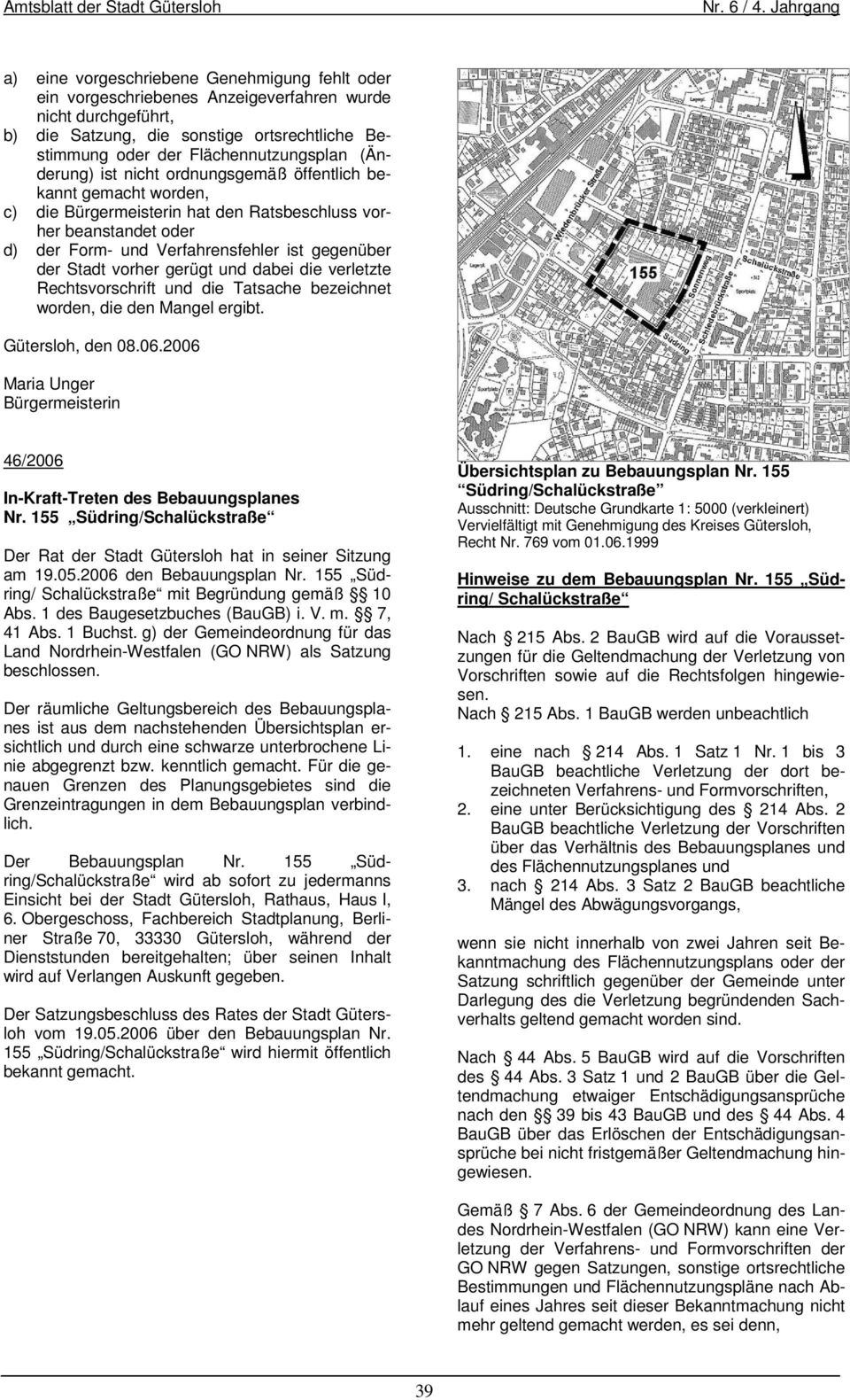 Bebauungsplanes Nr. 155 Südring/Schalückstraße Der Rat der Stadt Gütersloh hat in seiner Sitzung am 19.05.2006 den Bebauungsplan Nr. 155 Südring/ Schalückstraße mit Begründung gemäß 10 Abs.