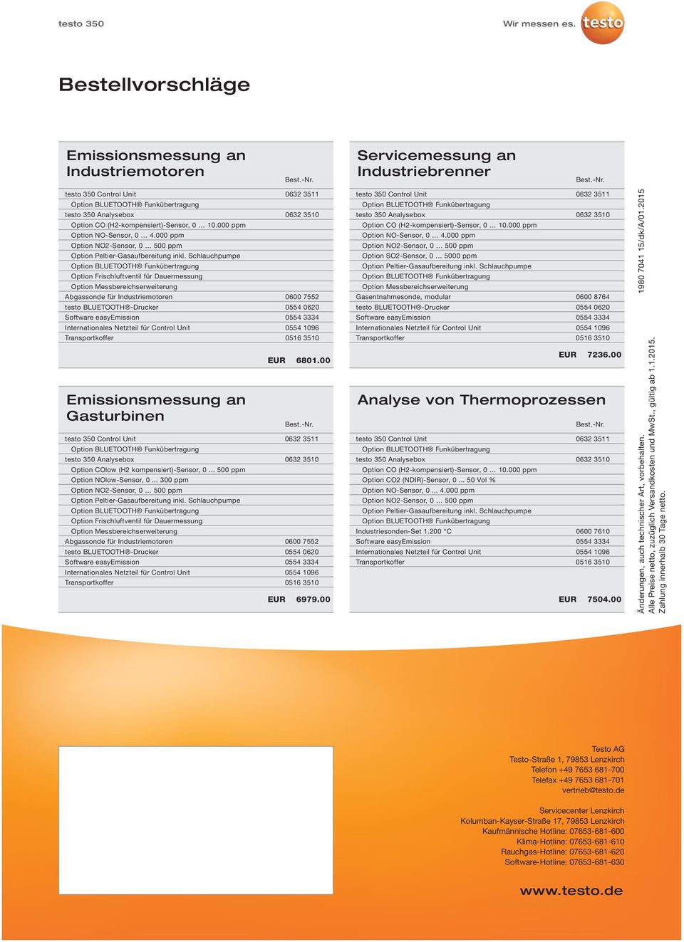 Schlauchpumpe Option Frischluftventil für Dauermessung Option Messbereichserweiterung Abgassonde für Industriemotoren 0600 7552 testo BLUETOOTH -Drucker 0554 0620 Software easyemission 0554 3334