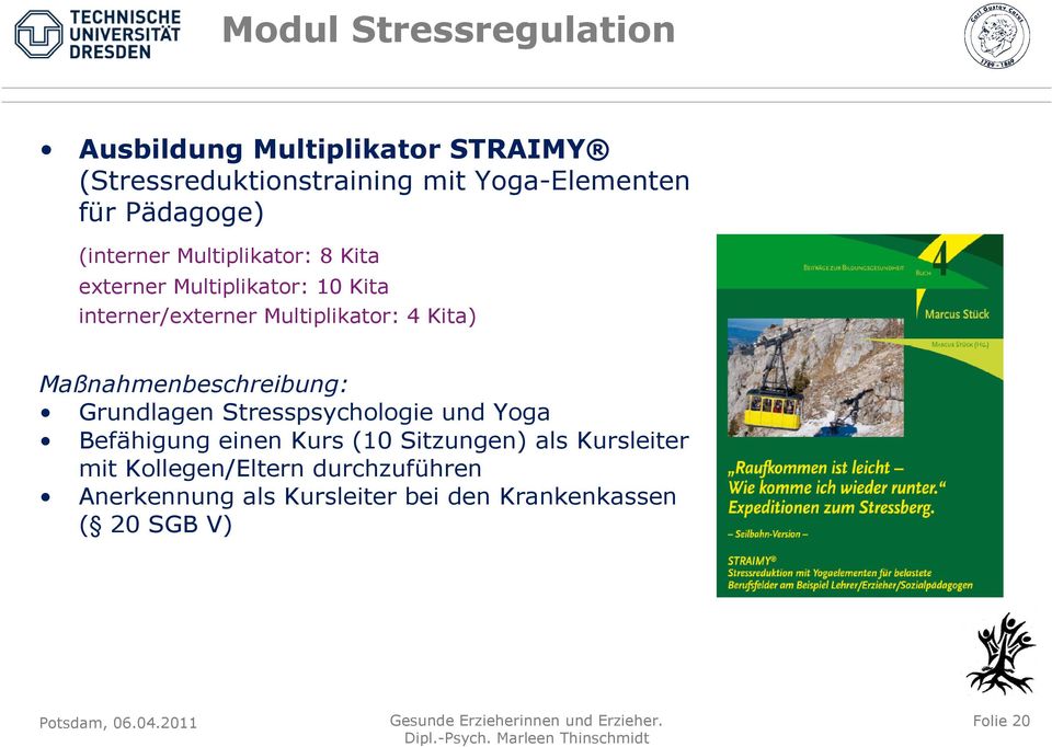Kita) Maßnahmenbeschreibung: Grundlagen Stresspsychologie und Yoga Befähigung einen Kurs (10 Sitzungen) als