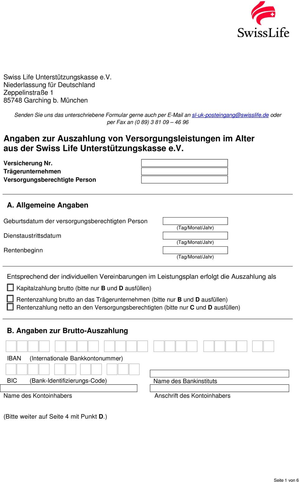de oder per Fax an (0 89) 3 81 09 46 96 Angaben zur Auszahlung von Versorgungsleistungen im Alter aus der Swiss Life Unterstützungskasse e.v. Versicherung Nr.