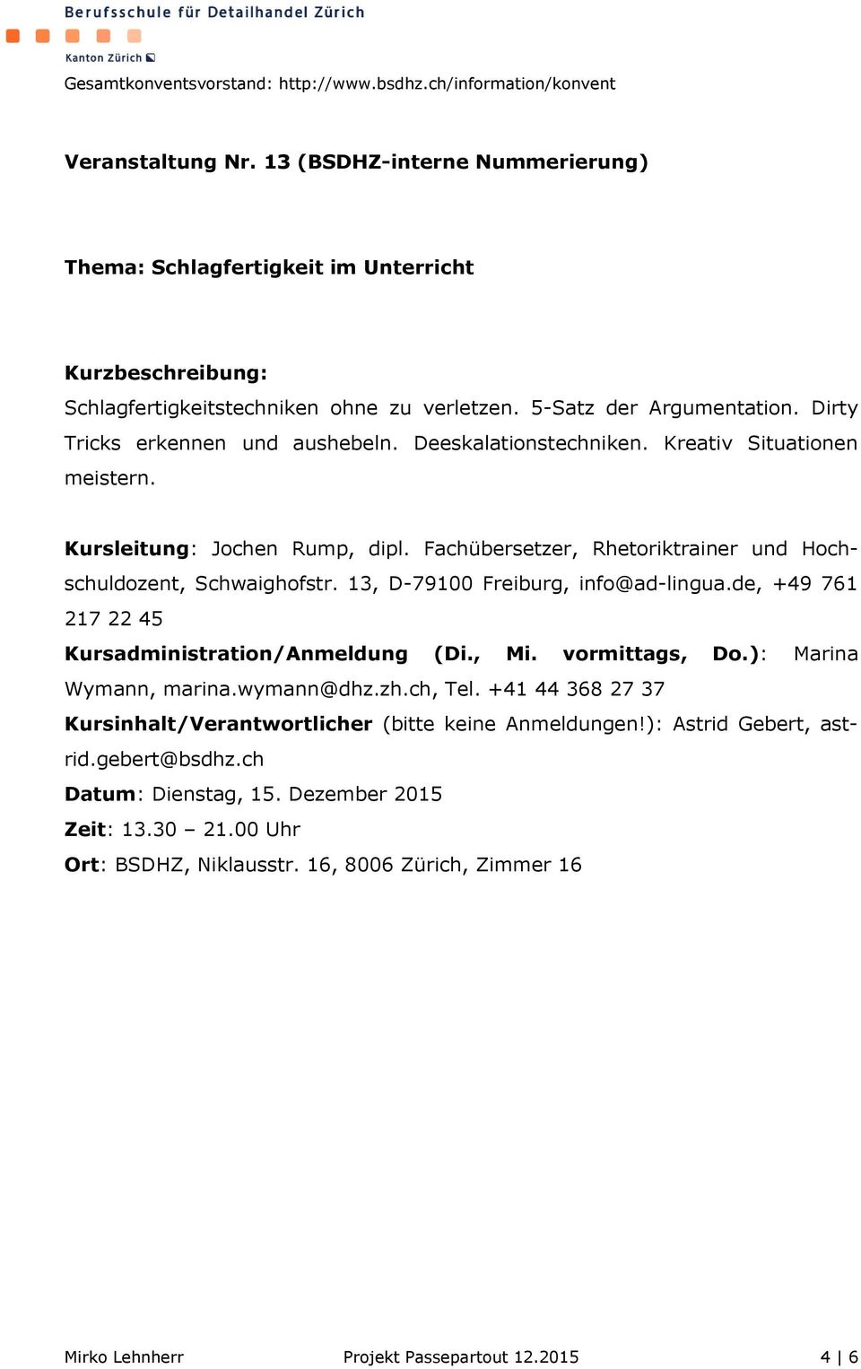 Fachübersetzer, Rhetoriktrainer und Hochschuldozent, Schwaighofstr. 13, D-79100 Freiburg, info@ad-lingua.